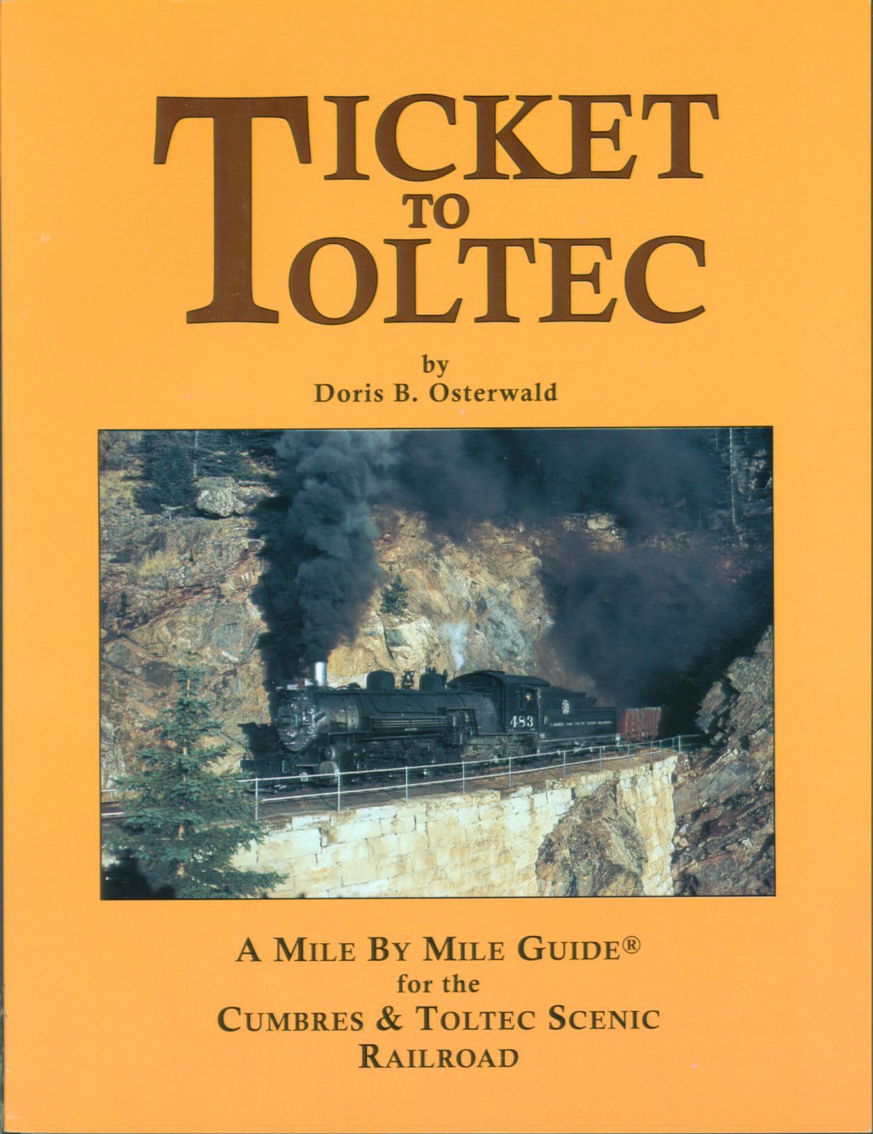 TICKET TO TOLTEC: a mile by mile guide for the Cumbres & Toltec Scenic Railroad.